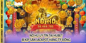 Nổ Hũ Uy Tín Tại Hubet Bí Kíp Săn Jackpot Hàng Tỷ Đồng.jpg